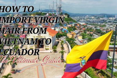 Cómo importa cabello virgen de Vietnam a Ecuador
