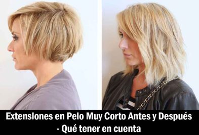 Extensiones en Pelo Muy Corto Antes y Después - Qué tener en cuenta